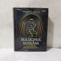 Bulughul maram : Panduan lengkap masalah-masalah fiqih, akhlak, dan keutamaan amal / Ibn Hajr al Asqalani