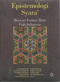 Epistimologi syara' : mencari format baru fiqh Indonesia / editor, Noor Ahmad ... [et al.]