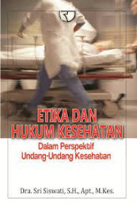 Etika dan Hukum Kesehatan : Dalam Perspektif Undang-Undang kesehatan / Sri Siswati