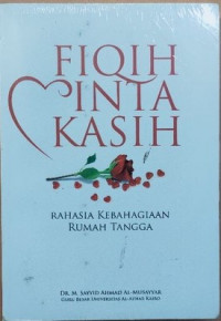 Fiqih cinta kasih : Rahasia kebahagiaan rumah tangga