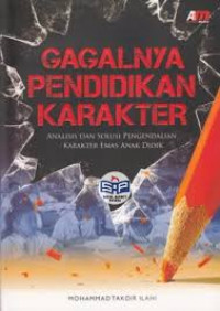 Gagalnya Pendidikan Karakter: Analisis dan Solusi Pengendalian Karakter Emas Anak Didik