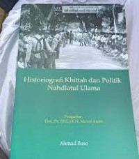 Historiografi Khittah dan Politik Nahdlatul Ulama