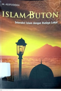 Islam Buton : interaksi islam dengan budaya lokal / M. Alifuddin