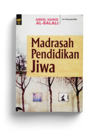 Madrasah pendidikan jiwa : Abdul Hamid al Balali; Penterjemah: Atik Fikri Ilyas