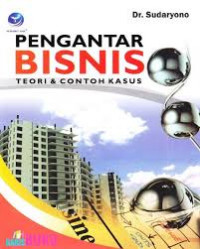 Pengantar Bisnis : Teori dan Contoh Kasus / Sudaryono