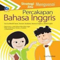 Strategi Jitu Menguasai Percakapanrica Bahasa Inggris : Cara Jos memilih Tenses, Structure, Vocabulary, American English atau British English / Yusup Priyasudiarja