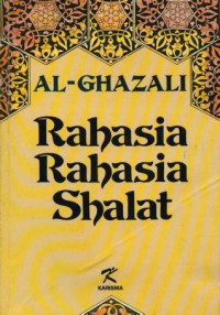 Rahasia rahasia shalat / Al Ghazali