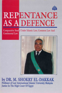 Repentance as a defence : comparative study under Islamic law, commond law and continental law / M. Shokry El-Dakkak