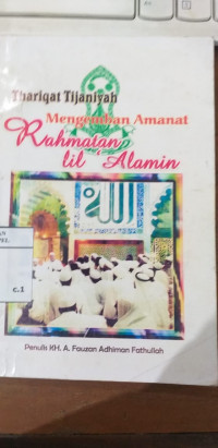 Thariqat tijaniyah mengemban amanat rahmatan lil alamin / A. Fauzan Adhiman Fathullah