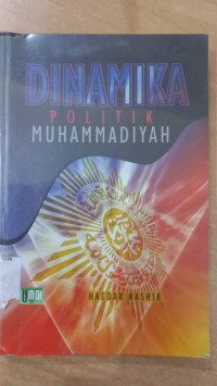 Dinamika politik muhammadiyah / Haedar Nashir