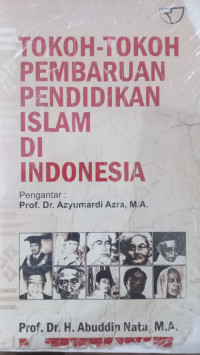 Tokoh-tokoh pembaharuan pendidikan Islam di Indonesia / Nata, Abuddin