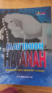 Mau'idhoh hasanah: membedah ayat, memotret sunnah