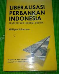 Liberalisasi Perbankan Indonesia: Suatu Telaah Ekonomi - Politik