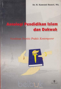 Antologi pendidikan islam dan dakwah : pemikiran teoristis praktek kontemporer / Kamrani Buseri