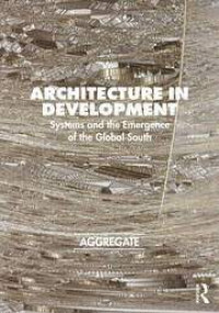 Architecture in development: systems and the emergence of the global South