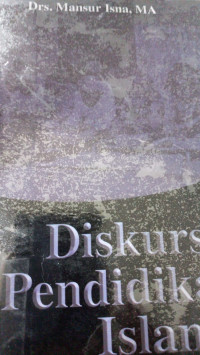 Diskursus pendidikan Islam / Mansur Isna