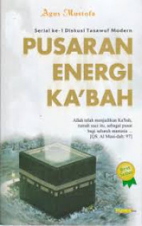 Pusaran energi ka'bah : dalam kajian insinyur nuklir / Agus Mustofa