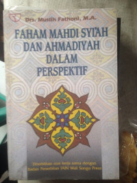 Faham mahdi syi'ah dan ahmadiyah dalam perspektif / Muslih Fathoni