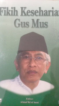 Fikih keseharian Gus Mus / A. Mustofa Bisri