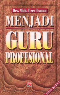 Menjadi guru profesional / Moh. Uzer Usman