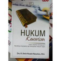 Hukum Kewarisan : Suatu Analisis Komparatif Pemikiran Mujtahid dan Kompilasi Hukum Islam / Amin Husein Nasution