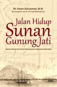 Jalan Hidup Sunan Gunung Jati: Sejarah Faktual dan Filosofi Kepemimpinan seorang Pandhita-Raja