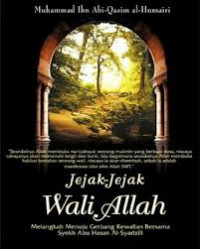 Jejak-jejak wali Allah : melangkah menuju gerbang kewalian bersama Syekh Abu Hasan al Syadzili / Muhammad Ibn Abi al Qasim al Humairi; Penerjemah: Saiful Rahman Barito