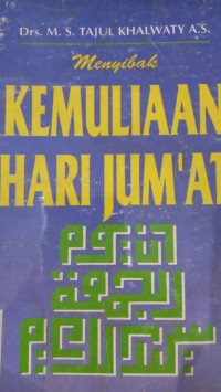 Menyibak Kemuliaan hari Jum'at / M.S. Tajul Khalwaty A.S.