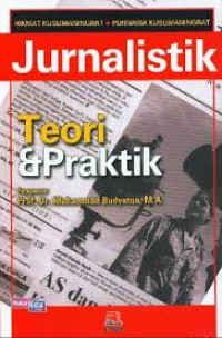 Jurnalistik : teori dan praktik / Hikmat Kusumaningrat dan Purnama Kusumaningrat