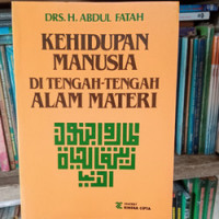 Kehidupan manusia di tengah-tengah alam materi / Abdul Fatah