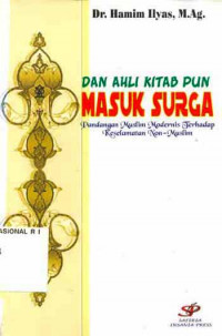 Dan Ahli Kitab pun Masuk Surga : pandangan muslim modernis terhadap keselamatan non muslim / Ilyas Hamim