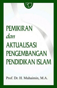 Pemikiran dan Aktualisasi Pengembangan Pendidikan Islam / Muhaimin