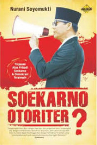 Soekarno otorier ? : Tinjauan atas pribadi Soekarno dan Demokrasi Terpimpin