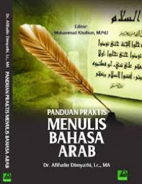 Panduan Praktis Menulis Bahasa Arab / M. Afifuddin Dimyathi