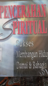 Pencerahan Spiritual : sukses membangun hidup damai dan bahagia / Rusli Amin