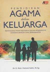 Pendidikan Agama dalam Keluarga: Revitalisasi Peran Keluarga dalam Membangun Generasi Bangsa yang Berkarakter