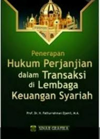 Penerapan Hukum Perjanjian dalam transaksi di Lembaga Keuangan Syariah / Fathurrahman Djamil