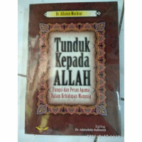 Tunduk kepada Allah : fungsi dan peran Agama dalam kehidupan manusia / Aflatun Muchtar