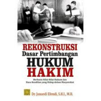 Rekonstruksi Dasar Pertimbangan Hukum Hakim: Berbasis Nilai-nilai Hukum dan Rasa Keadilan yang Hidup dalam Masyarakat