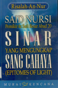 Sinar yang mengungkap sang cahaya : epitomes of light / Said Nursi