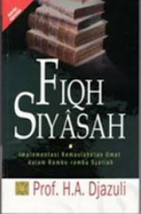 Fiqh Siyasah : Implementasi Kemaslahatan Umat dalam Ramu-rambu Syariah / A. Djazuli