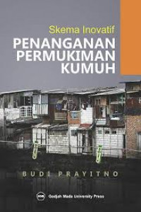 Skema Inovatif penanganan Permukiman Kumuh / Budi Prayitno