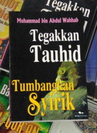 Tegakkan tauhid tumbangkan syirik / Muhammad bin Abdul Wahhab