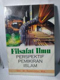 Filsafat ilmu : perspektif pemikiran Islam / M. Zainuddin