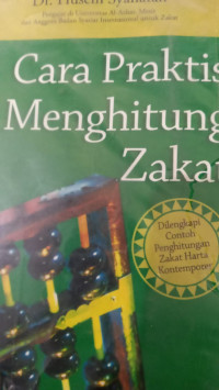 Cara Praktis Menghitung Zakat : dilengkapi contoh penghitungan zakat harta kontemporer / Husein Syahatah