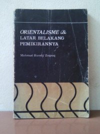 Orientalisme latar belakang pemikirannya / Mahmud Hamdy Zaqzuq